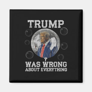 Trump Was Wrong About Everything Anti Trump Politi Magnet