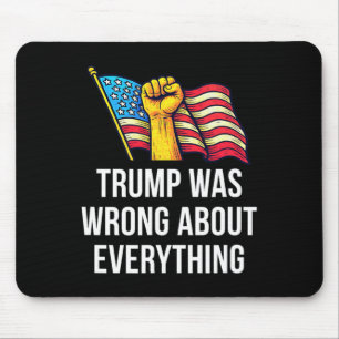 Trump Was Wrong About Everything - Mouse Pad