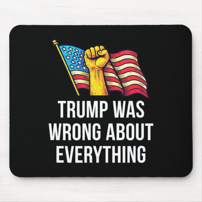 Trump Was Wrong About Everything -  Mouse Pad (Front)