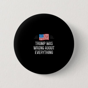 Trump Was Wrong About Everything - Vintage Style - 6 Cm Round Badge
