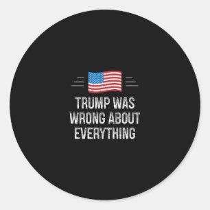 Trump Was Wrong About Everything - Vintage Style - Classic Round Sticker