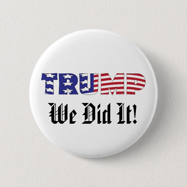 Trump We Did It 6 Cm Round Badge (Front)