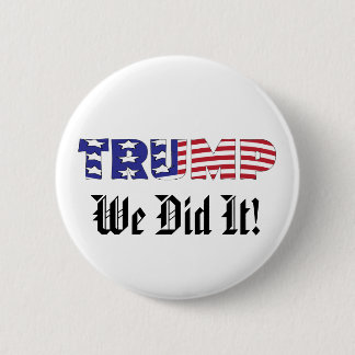 Trump We Did It 6 Cm Round Badge