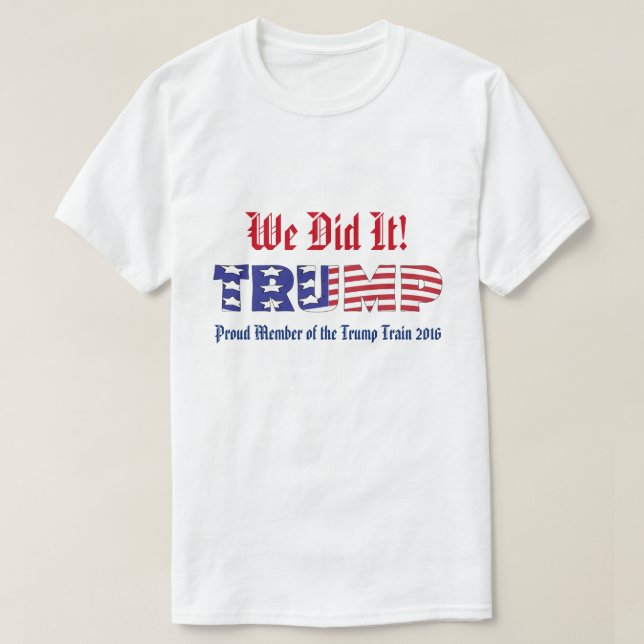 Trump We Did It T-Shirt (Design Front)