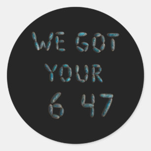 Trump We Have Your 6 4 7 Pro Trump Classic Round Sticker