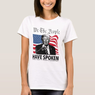 Trump We The People Have Spoken T-Shirt