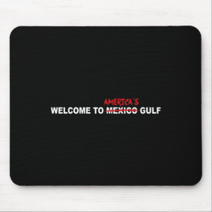 Trump Welcome To America’s Gulf  Mouse Pad