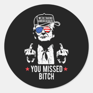 Trump We're Taking America Ck You Missed  Classic Round Sticker