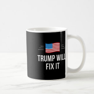 Trump Will Fix It - Coffee Mug