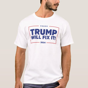 Trump Will Fix It Trump 2024 T-Shirt