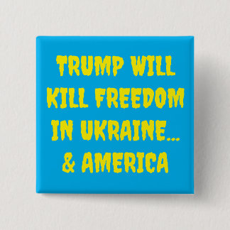 Trump Will Kill Freedom in Ukraine & America 15 Cm Square Badge