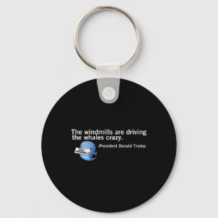Trump Windmills Are Driving Whales Crazy Funny Quo Key Ring