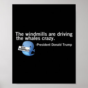 Trump Windmills Are Driving Whales Crazy Funny Quo Poster