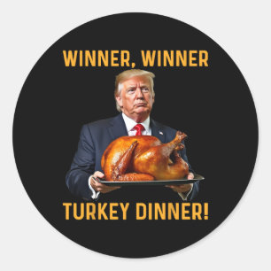 Trump Winner Winner Turkey Dinner Thanksgiving Hum Classic Round Sticker
