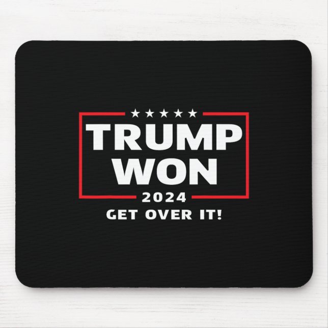 Trump Won 2024 Get Over It  Mouse Pad (Front)