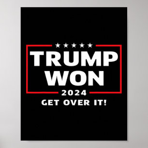 Trump Won 2024 Get Over It Poster