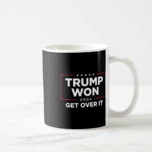 Trump Won Get Over It 2024 Coffee Mug