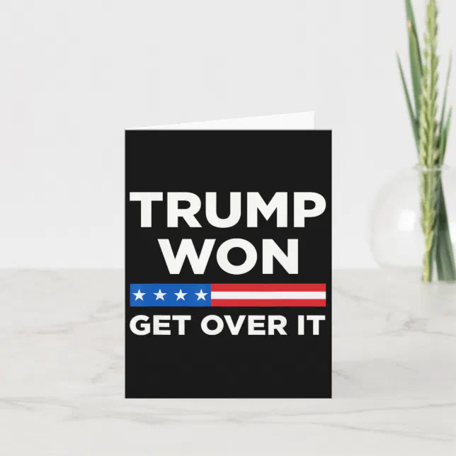 Won Over Trump Won Get Over It 2024 Donald Trump Won 2024 1 Card | Zazzle
