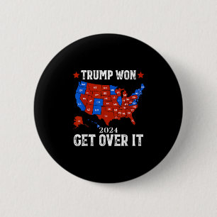 Trump Won Get Over It 2024 Election 47th President 6 Cm Round Badge