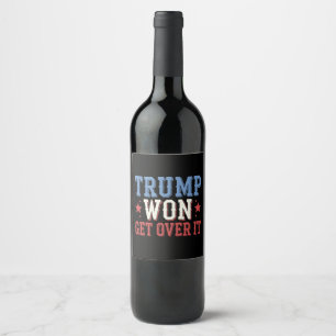 Trump Won Get Over It 2024 Wine Label