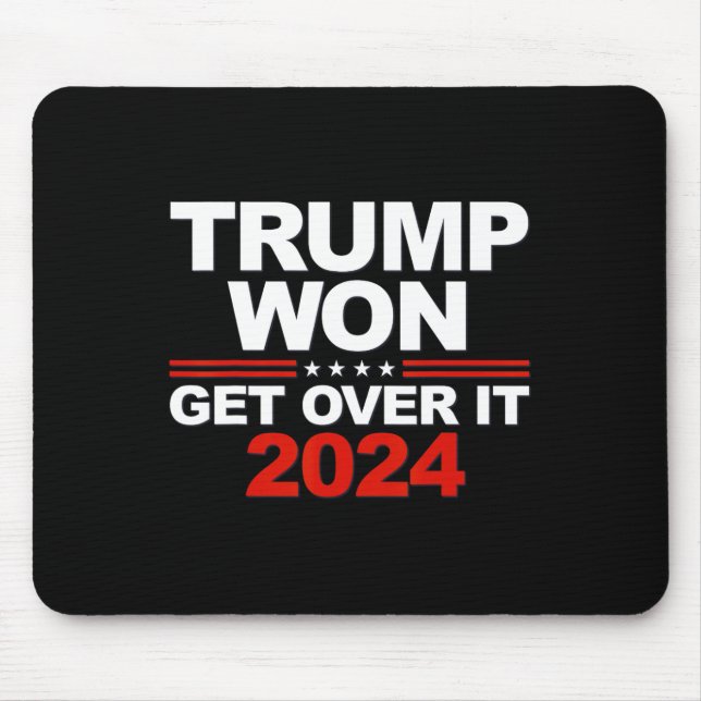Trump Won Get Over It Second Term Trump 2024  Mouse Pad (Front)