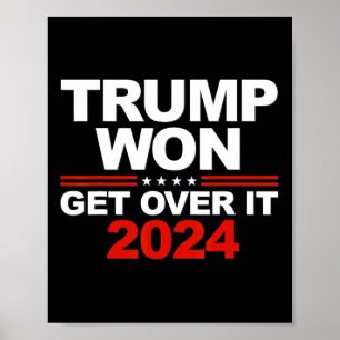 Trump Won Get Over It Second Term Trump 2024 Poster