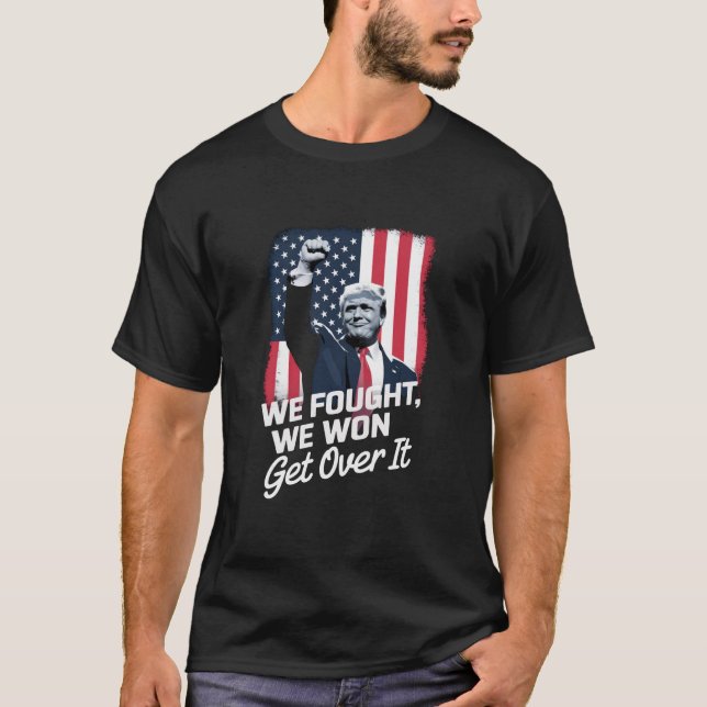 Trump Won Get Over it Trump Victory 47th President T-Shirt (Front)