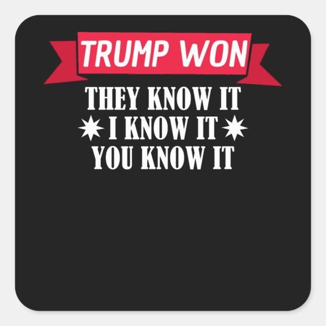 Trump Won They Know It I Know It You Square Sticker (Front)