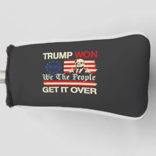 Trump Won We the People Get it Over Inaguration Golf Head Cover
