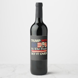 Trump Won We the People Get it Over Inaguration  Wine Label