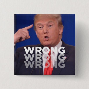 Trump: Wrong Wrong Wrong Button
