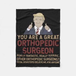 Trump You Are A Great Great Orthopedic Surgeon Fleece Blanket