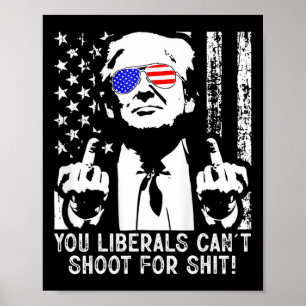 Trump You Liberals Can't Shoot For American Usa Fl Poster