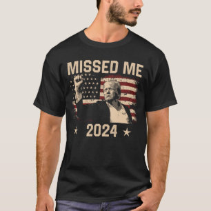 Trump You Missed Funny Trump 2024 T-Shirt