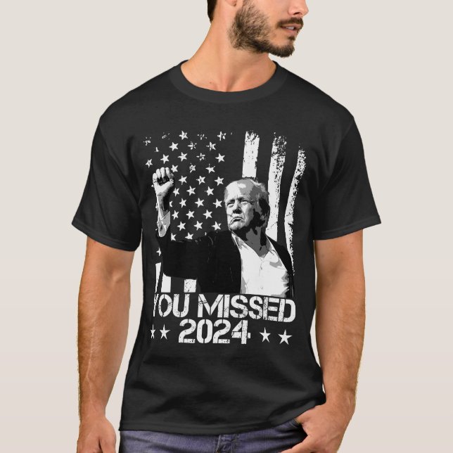 Trump You Missed Funny Trump 2024 T-Shirt (Front)
