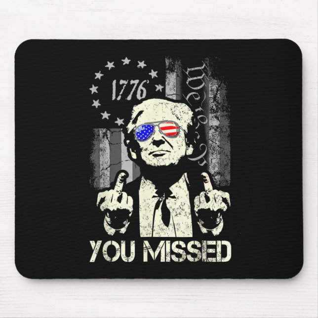 Trump You Missed Me Trump Shot Trump Supporters Te Mouse Pad (Front)