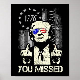 Trump You Missed Me Trump Shot Trump Supporters Te Poster