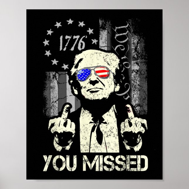 Trump You Missed Me Trump Shot Trump Supporters Te Poster (Front)
