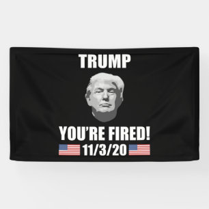 Trump - You're Fired! 2020 Election Anti-Trump Banner
