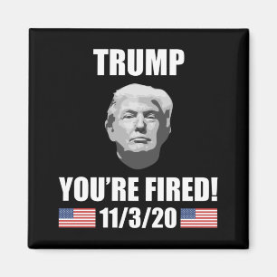Trump - You're Fired! 2020 Election Anti-Trump Magnet