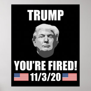 Trump - You're Fired! 2020 Election Anti-Trump Poster