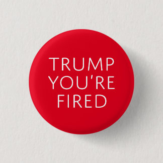 Trump You're Fired 3 Cm Round Badge