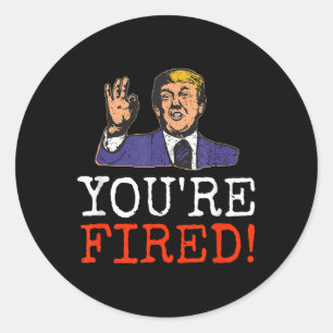 Trump Youre Fired! Funny Graphic Classic Round Sticker