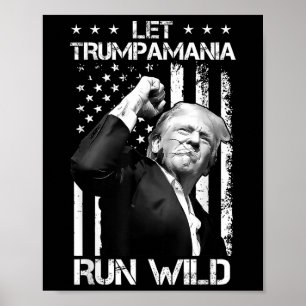 Trumpamania Trump 2024 Let Trump-a-mania Run Wild Poster