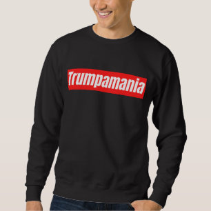 Trumpamania Trump Election 2024 Sweatshirt