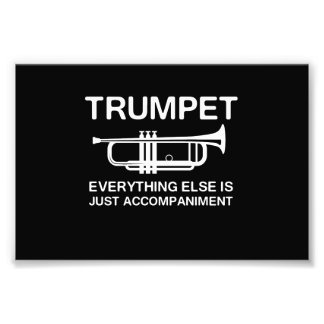 Trumpet…Everything Else Is Just an Accompaniment Photo Print