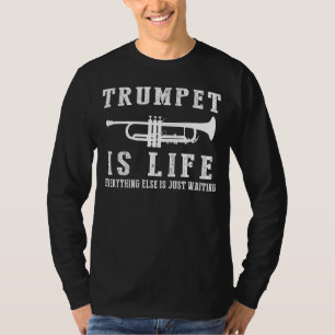 Trumpet is Life: Where Waiting Trumpets to the Bea T-Shirt
