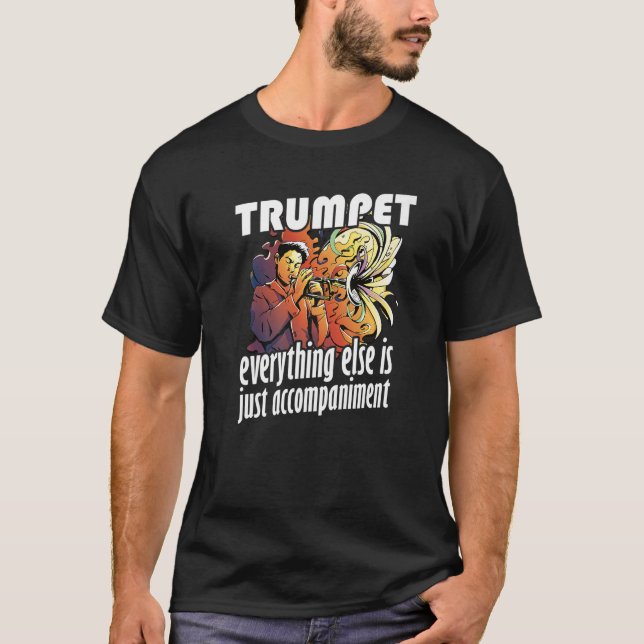 Trumpet Is No Accompaniment for Trumpet Musician P T-Shirt (Front)