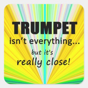 Trumpet Isn't Everything Square Sticker