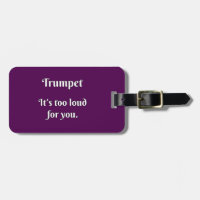 Trumpet... It's too loud for you